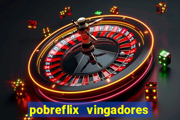 pobreflix vingadores guerra infinita